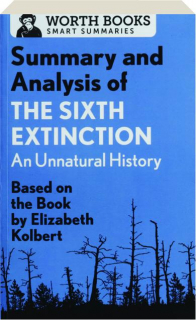 SUMMARY AND ANALYSIS OF THE SIXTH EXTINCTION: An Unnatural History