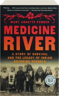 MEDICINE RIVER: A Story of Survival & the Legacy of Indian Boarding Schools