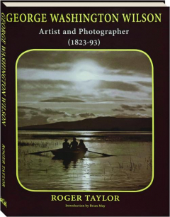 GEORGE WASHINGTON WILSON: Artist and Photographer (1823-93)