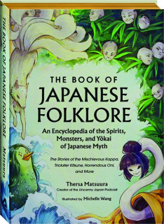 THE BOOK OF JAPANESE FOLKLORE: An Encyclopedia of the Spirits, Monsters, and Yokai of Japanese Myth