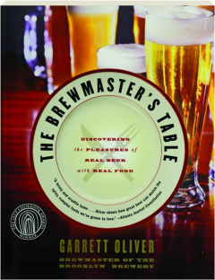 THE BREWMASTER'S TABLE: Discovering the Pleasures of Real Beer with Real Food