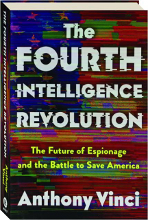 THE FOURTH INTELLIGENCE REVOLUTION: The Future of Espionage and the Battle to Save America