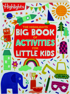 THE HIGHLIGHTS BIG BOOK OF ACTIVITIES FOR LITTLE KIDS