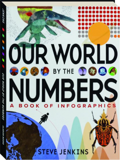 OUR WORLD BY THE NUMBERS: A Book of Infographics