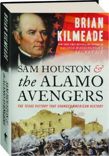 SAM HOUSTON & THE ALAMO AVENGERS: The Texas Victory That Changed American History