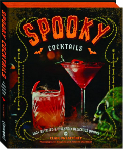 SPOOKY COCKTAILS: 100+ Spirited & Wickedly Delicious Drinks
