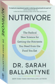 NUTRIVORE: The Radical New Science for Getting the Nutrients You Need from the Food You Eat