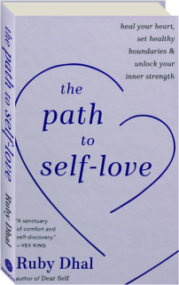 THE PATH TO SELF-LOVE: Heal Your Heart, Set Healthy Boundaries & Unlock Your Inner Strength