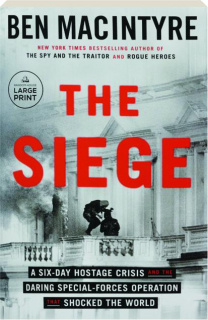 THE SIEGE: A Six-Day Hostage Crisis and the Daring Special-Forces Operation That Shocked the World
