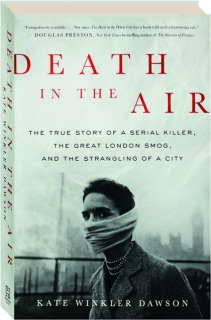DEATH IN THE AIR: The True Story of a Serial Killer, the Great London Smog, and the Strangling of a City