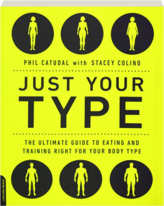 JUST YOUR TYPE: The Ultimate Guide to Eating and Training Right for Your Body Type