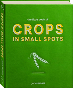 THE LITTLE BOOK OF CROPS IN SMALL SPOTS