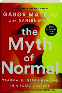 THE MYTH OF NORMAL: Trauma, Illness & Healing in a Toxic Culture