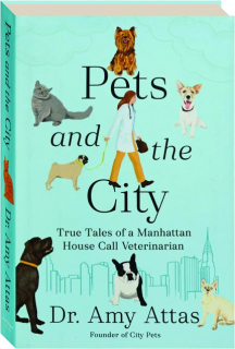 PETS AND THE CITY: True Tales of a Manhattan House Call Veternarian