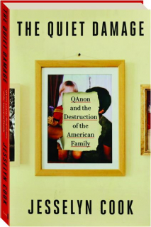 THE QUIET DAMAGE: QAnon and the Destruction of the American Family