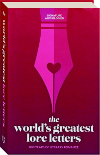 THE WORLD'S GREATEST LOVE LETTERS: 800 Years of Literary Romance