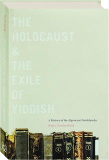 THE HOLOCAUST & THE EXILE OF THE YIDDISH: A History of the Algemeyne Entsiklopedye