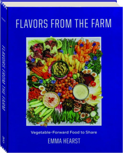 FLAVORS FROM THE FARM: Vegetable-Forward Food to Share