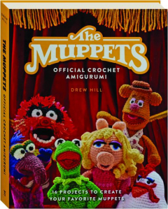 <I>THE MUPPETS</I> OFFICIAL CROCHET AMIGURUMI: 16 Projects to Create Your Favorite Muppets