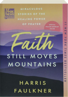 FAITH STILL MOVES MOUNTAINS: Miraculous Stories of the Healing Power of Prayer