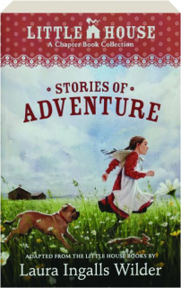 STORIES OF ADVENTURE: A Little House Chapter Book Collection