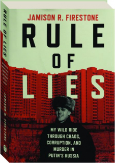 RULE OF LIES: My Wild Ride Through Chaos, Corruption, and Murder in Putin's Russia