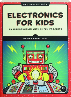 ELECTRONICS FOR KIDS, SECOND EDITION: An Introduction with 21 Fun Projects