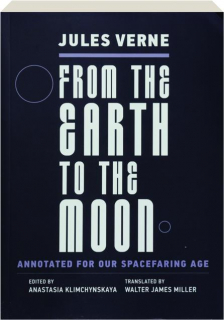 FROM THE EARTH TO THE MOON: Annotated for Our Spacefaring Age