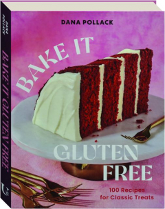 BAKE IT GLUTEN FREE: 100 Recipes for Classic Treats