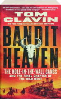 BANDIT HEAVEN: The Hole-in-the-Wall Gangs and the Final Chapter of the Wild West