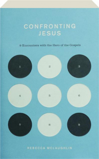 CONFRONTING JESUS: 9 Encounters with the Hero of the Gospels