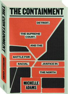 THE CONTAINMENT: Detroit, The Supreme Court, and the Battle for Racial Justice in the North