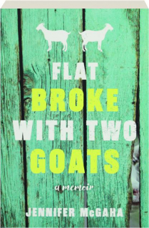 FLAT BROKE WITH TWO GOATS: A Memoir