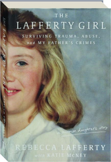 THE LAFFERTY GIRL: Surviving Trauma, Abuse, and My Father's Crimes