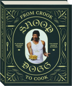FROM CROOK TO COOK: Platinum Recipes from Tha Boss Dogg's Kitchen
