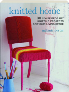 KNITTED HOME: 30 Contemporary Knitting Projects for Your Living Space