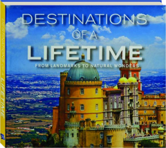 DESTINATIONS OF A LIFETIME: From Landmarks to Natural Wonders