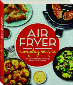 AIR FRYER EVERYDAY RECIPES: Delicious Recipes for Daily Meals and Snacks