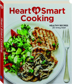 HEART SMART COOKING: Healthy Recipes for Every Meal