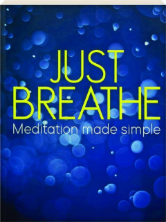 JUST BREATHE: Meditation Made Simple