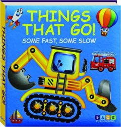 THINGS THAT GO! Some Fast, Some Slow