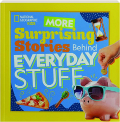 MORE SURPRISING STORIES BEHIND EVERYDAY STUFF