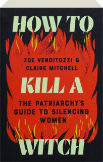 HOW TO KILL A WITCH: The Patriarchy's Guide to Silencing Women