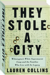 THEY STOLE A CITY: Wilmington's White Supremacist Coup and the Families Who Live with Its Legacy