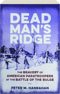 DEAD MAN'S RIDGE: The Bravery of American Paratroopers at the Battle of the Bulge