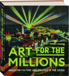 ART FOR THE MILLIONS: American Culture and Politics in the 1930s