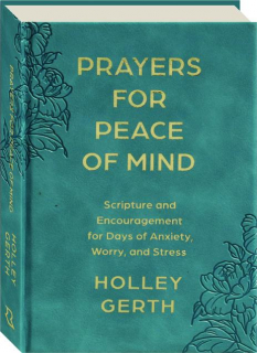PRAYERS FOR PEACE OF MIND: Scripture and Encouragement for Days of Anxiety, Worry, and Stress