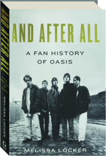 AND AFTER ALL: A Fan History of Oasis