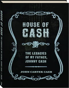 HOUSE OF CASH: The Legacies of My Father, Johnny Cash