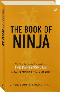 THE BOOK OF NINJA: The First Complete Translation of <I>The Bansenshukai--</I>Japan's Premier Ninja Manual